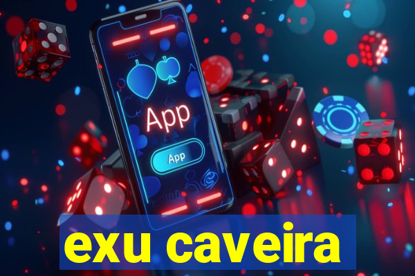 exu caveira